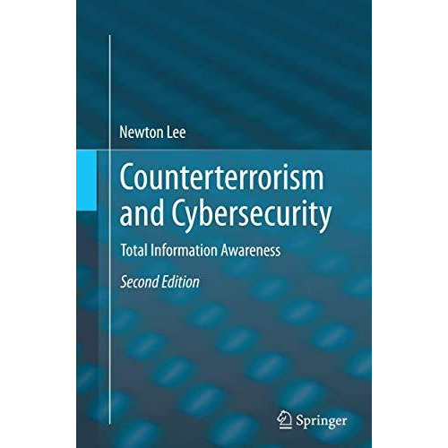 Counterterrorism and Cybersecurity: Total Information Awareness [Paperback]