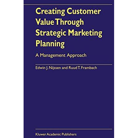 Creating Customer Value Through Strategic Marketing Planning: A Management Appro [Hardcover]