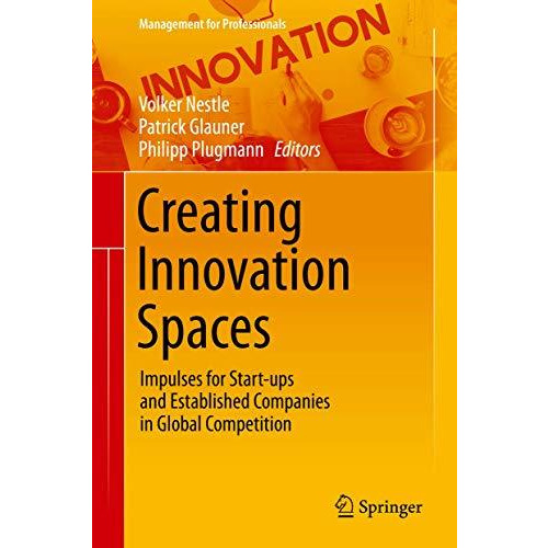 Creating Innovation Spaces: Impulses for Start-ups and Established Companies in  [Hardcover]