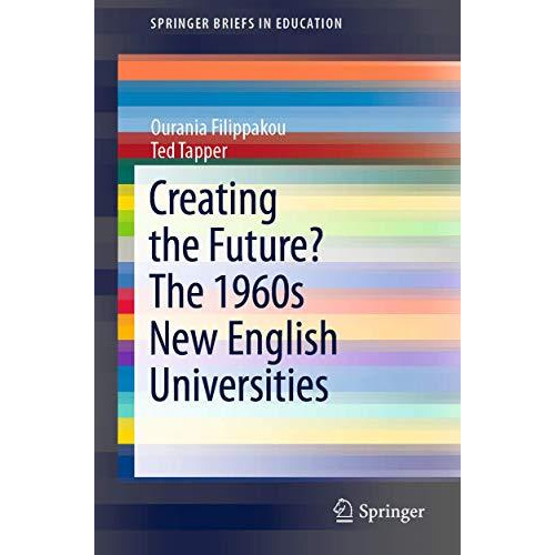 Creating the Future? The 1960s New English Universities [Paperback]