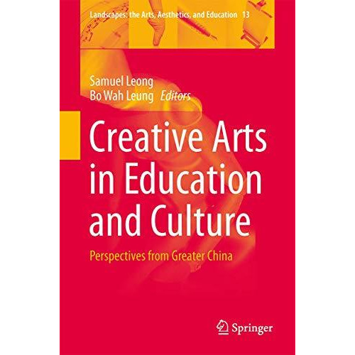 Creative Arts in Education and Culture: Perspectives from Greater China [Hardcover]