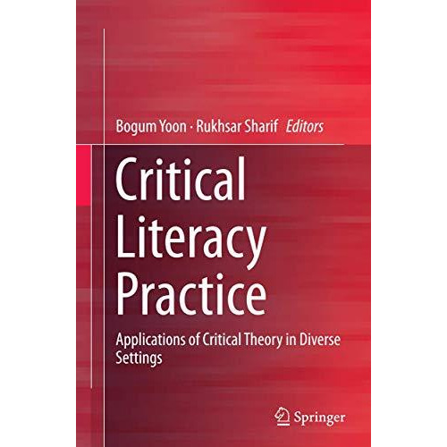 Critical Literacy Practice: Applications of Critical Theory in Diverse Settings [Paperback]