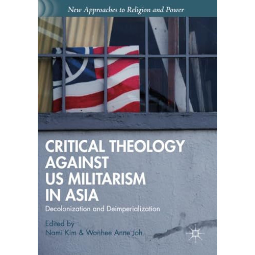 Critical Theology against US Militarism in Asia: Decolonization and Deimperializ [Paperback]