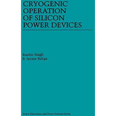 Cryogenic Operation of Silicon Power Devices [Hardcover]