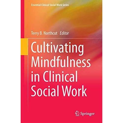 Cultivating Mindfulness in Clinical Social Work: Narratives from Practice [Paperback]