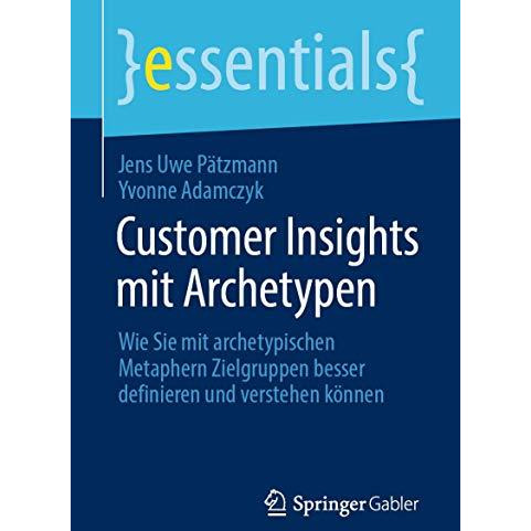 Customer Insights mit Archetypen: Wie Sie mit archetypischen Metaphern Zielgrupp [Paperback]