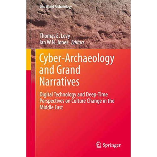 Cyber-Archaeology and Grand Narratives: Digital Technology and Deep-Time Perspec [Hardcover]