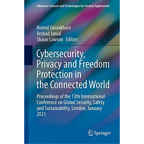 Cybersecurity, Privacy and Freedom Protection in the Connected World: Proceeding [Hardcover]