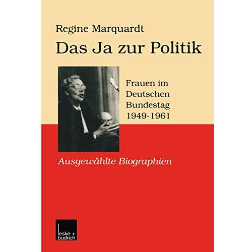 Das Ja zur Politik: Frauen im Deutschen Bundestag (19491961) Ausgew?hlte Biogra [Paperback]