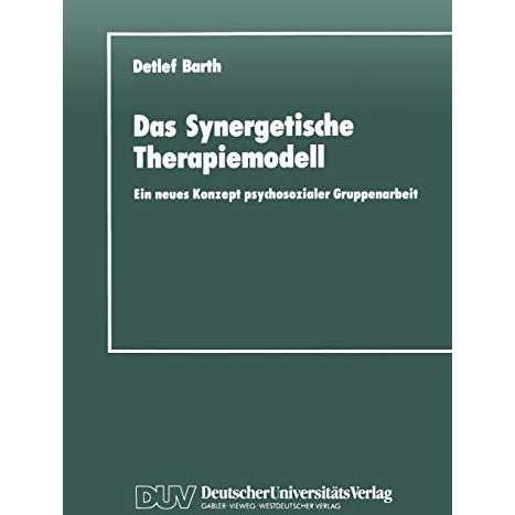 Das Synergetische Therapiemodell: Ein neues Konzept psychosozialer Gruppenarbeit [Paperback]