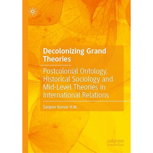 Decolonizing Grand Theories: Postcolonial Ontology, Historical Sociology and Mid [Hardcover]