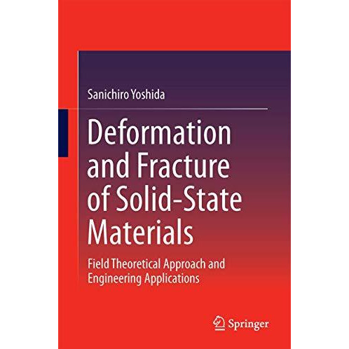 Deformation and Fracture of Solid-State Materials: Field Theoretical Approach an [Hardcover]