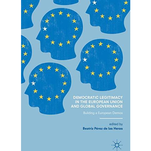 Democratic Legitimacy in the European Union and Global Governance: Building a Eu [Hardcover]