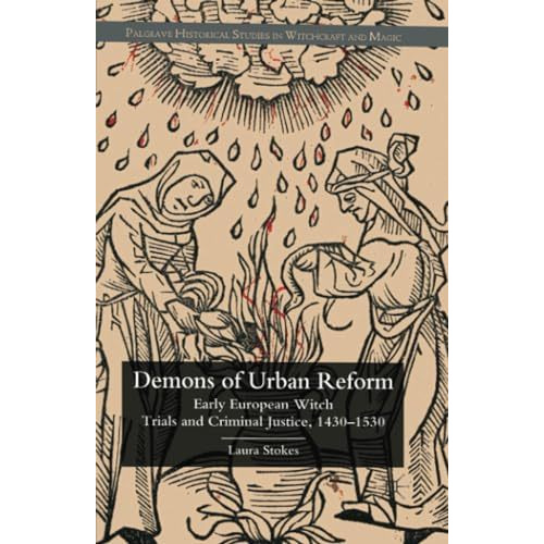 Demons of Urban Reform: Early European Witch Trials and Criminal Justice, 1430-1 [Paperback]