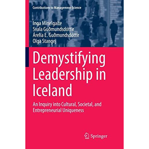 Demystifying Leadership in Iceland: An Inquiry into Cultural, Societal, and Entr [Paperback]