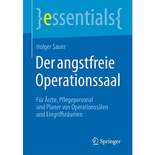 Der angstfreie Operationssaal: F?r ?rzte, Pflegepersonal und Planer von Operatio [Paperback]