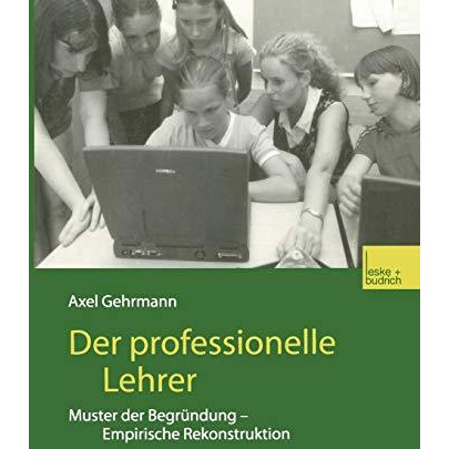 Der professionelle Lehrer: Muster der Begr?ndung  Empirische Rekonstruktion [Paperback]