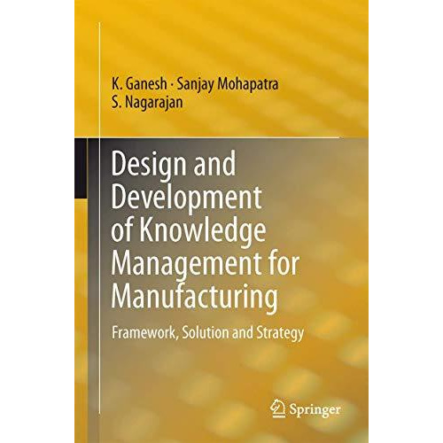 Design and Development of Knowledge Management for Manufacturing: Framework, Sol [Hardcover]