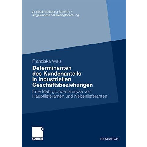 Determinanten des Kundenanteils in industriellen Gesch?ftsbeziehungen: Eine Mehr [Paperback]