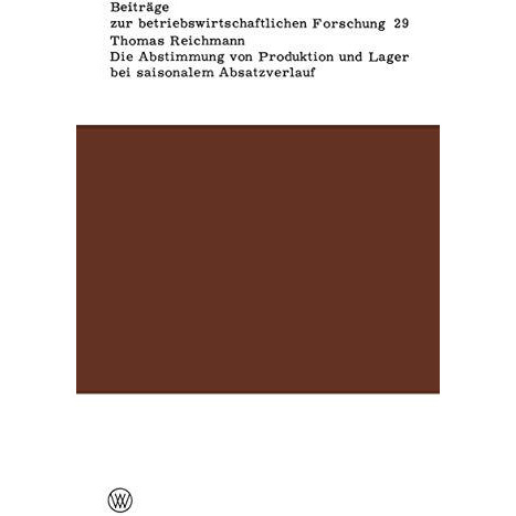 Die Abstimmung von Produktion und Lager bei saisonalem Absatzverlauf: Ein Beitra [Paperback]