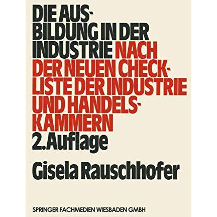 Die Ausbildung in der Industrie: nach der neuen Checkliste der Industrie- und Ha [Paperback]