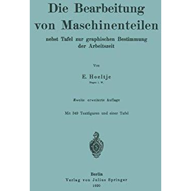 Die Bearbeitung von Maschinenteilen: Nebst Tafel zur graphischen Bestimmung der  [Paperback]