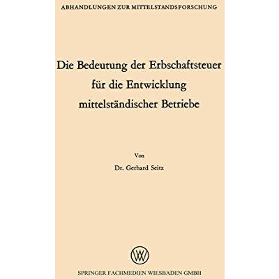 Die Bedeutung der Erbschaftsteuer f?r die Entwicklung mittelst?ndischer Betriebe [Paperback]