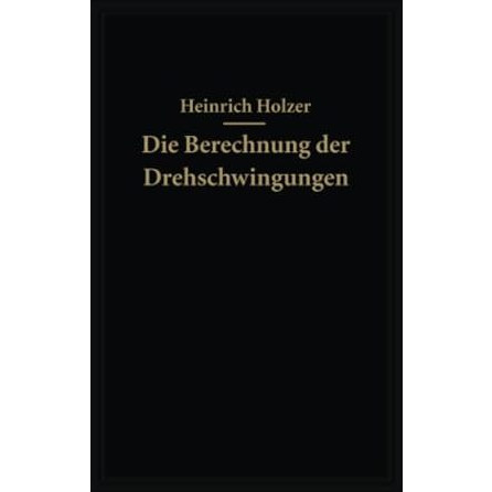 Die Berechnung der Drehschwingungen und ihre Anwendung im Maschinenbau [Paperback]