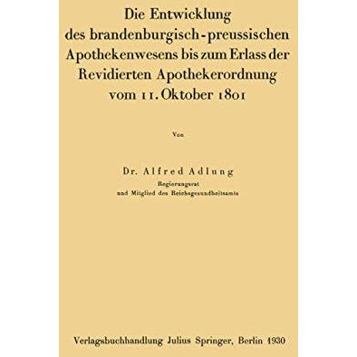 Die Entwicklung des brandenburgisch-preussischen Apothekenwesens bis zum Erlass  [Paperback]