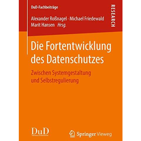 Die Fortentwicklung des Datenschutzes: Zwischen Systemgestaltung und Selbstregul [Paperback]