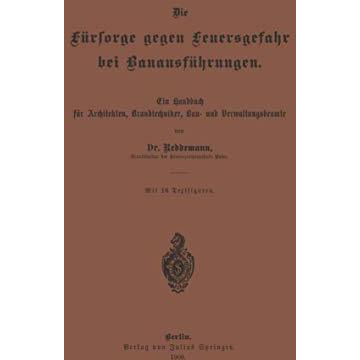 Die F?rsorge gegen Feuersgefahr bei Bauausf?hrungen: Ein Handbuch f?r Architekte [Paperback]