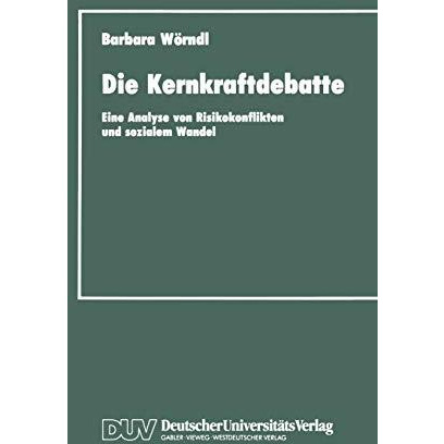 Die Kernkraftdebatte: Eine Analyse von Risikokonflikten und sozialem Wandel [Paperback]