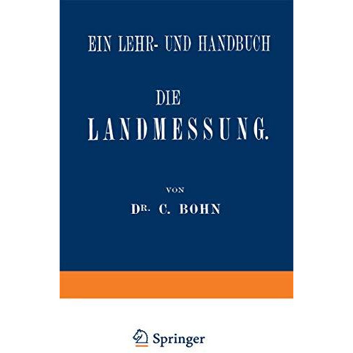 Die Landmessung: Ein Lehr- und Handbuch [Paperback]