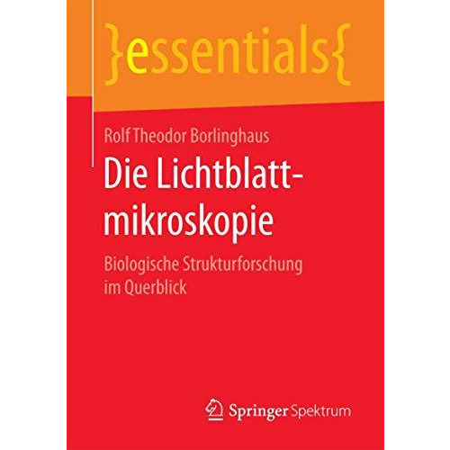 Die Lichtblattmikroskopie: Biologische Strukturforschung im Querblick [Paperback]