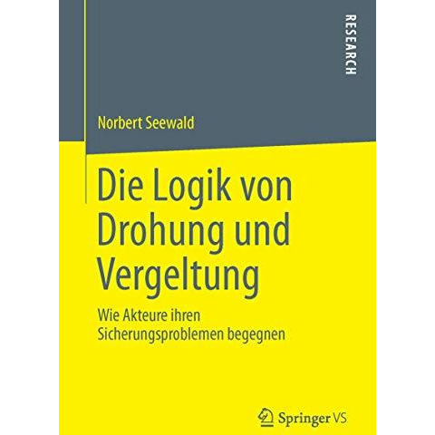 Die Logik von Drohung und Vergeltung: Wie Akteure ihren Sicherungsproblemen bege [Paperback]