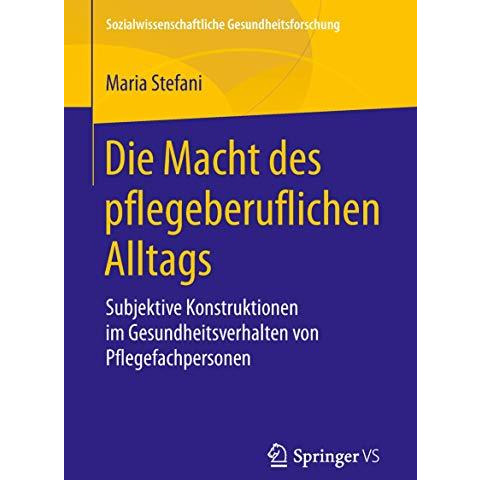 Die Macht des pflegeberuflichen Alltags: Subjektive Konstruktionen im Gesundheit [Paperback]