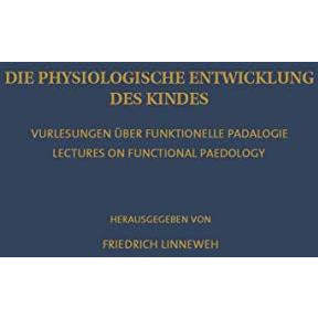 Die Physiologische Entwicklung des Kindes: Vorlesungen ?ber Funktionelle P?dolog [Paperback]