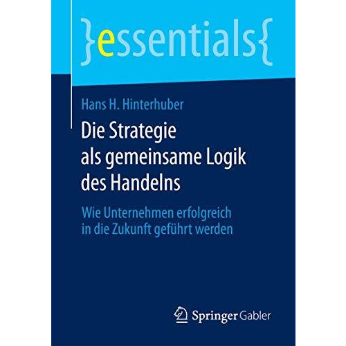 Die Strategie als gemeinsame Logik des Handelns: Wie Unternehmen erfolgreich in  [Paperback]