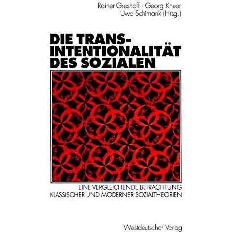 Die Transintentionalit?t des Sozialen: Eine vergleichende Betrachtung klassische [Paperback]