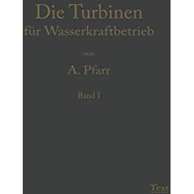 Die Turbinen f?r Wasserkraftbetrieb: Ihre Theorie und Konstruktion [Paperback]