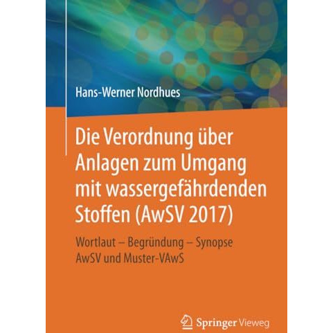 Die Verordnung ?ber Anlagen zum Umgang mit wassergef?hrdenden Stoffen (AwSV 2017 [Paperback]