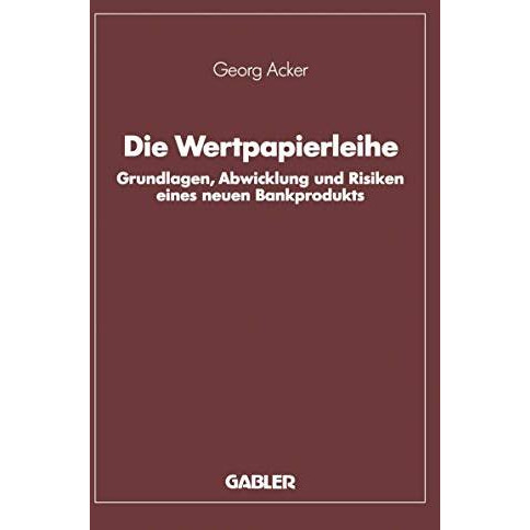 Die Wertpapierleihe: Grundlagen, Abwicklung und Risiken eines neuen Bankprodukts [Paperback]