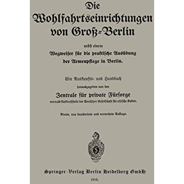 Die Wohlfahrtseinrichtungen von Gro?-Berlin nebst einem Wegweiser f?r die prakti [Paperback]