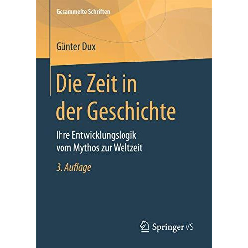 Die Zeit in der Geschichte: Ihre Entwicklungslogik vom Mythos zur Weltzeit [Hardcover]