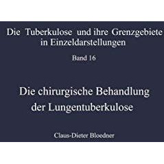 Die chirurgische Behandlung der Lungentuberkulose: Indikationen und Ergebnisse [Paperback]