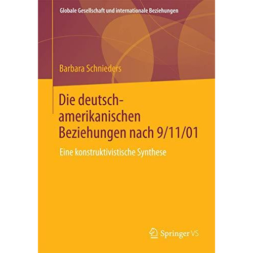 Die deutsch-amerikanischen Beziehungen nach 9/11/01: Eine konstruktivistische Sy [Paperback]