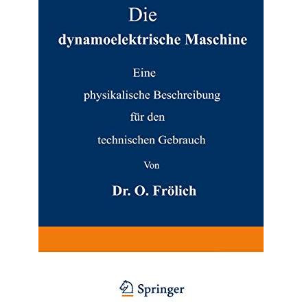 Die dynamoelektrische Maschine: Eine physikalische Beschreibung f?r den technisc [Paperback]