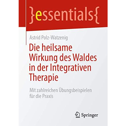 Die heilsame Wirkung des Waldes in der Integrativen Therapie: Mit zahlreichen ?b [Paperback]