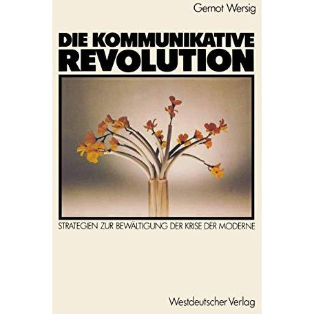 Die kommunikative Revolution: Strategien zur Bew?ltigung der Krise der Moderne [Paperback]