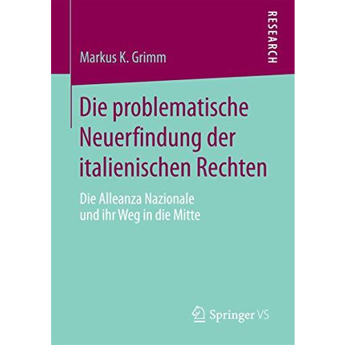 Die problematische Neuerfindung der italienischen Rechten: Die Alleanza Nazional [Paperback]